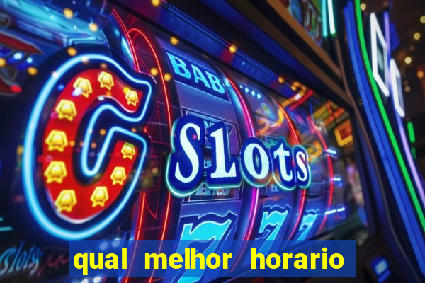 qual melhor horario para ganhar dinheiro no fortune tiger